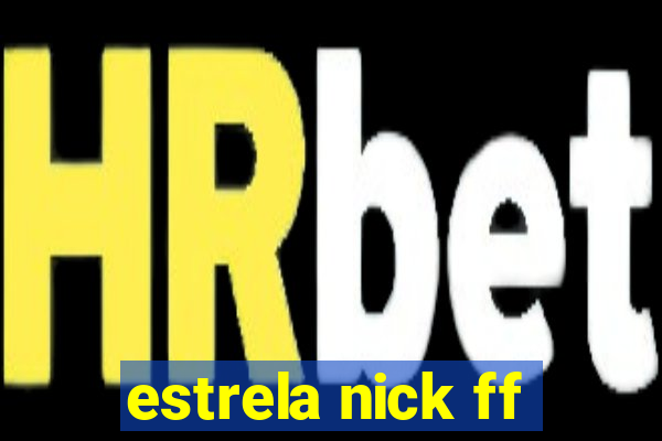 estrela nick ff